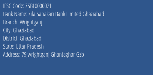 Zila Sahakari Bank Limited Ghaziabad Wrightganj Branch, Branch Code 000021 & IFSC Code ZSBL0000021