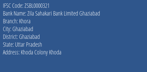 Zila Sahakari Bank Limited Ghaziabad Khora Branch, Branch Code 000321 & IFSC Code ZSBL0000321