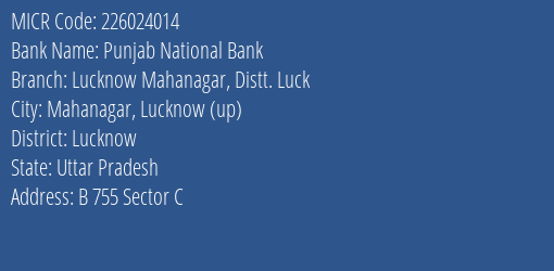 Punjab National Bank Lucknow Mahanagar Distt. Luck Branch Address Details and MICR Code 226024014