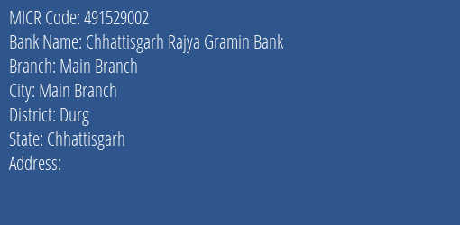 Chhattisgarh Rajya Gramin Bank Main Branch Branch Address Details and MICR Code 491529002