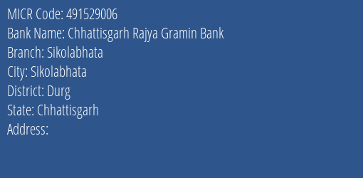 Chhattisgarh Rajya Gramin Bank Sikolabhata Branch Address Details and MICR Code 491529006