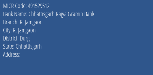 Chhattisgarh Rajya Gramin Bank R. Jamgaon Branch Address Details and MICR Code 491529512